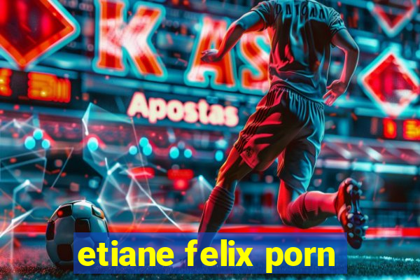 etiane felix porn